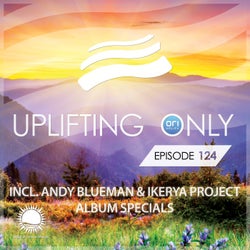 Uplifting Only Episode 124 (incl. Andy Blueman & Ikerya Project Album Specials)