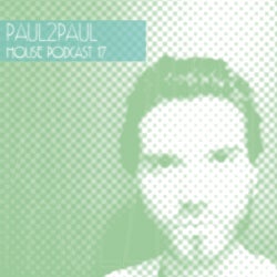 Paul2Paul - House Podcast 17th