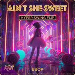 Ain't She Sweet (Hyper Swing Flip)