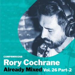 Already Mixed Vol. 26 - Pt. 2 (Compiled & Mixed By Rory Cochrane)