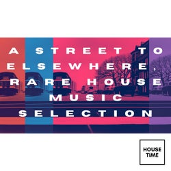 A Street to Elsewhere (Rare House Music Selection)