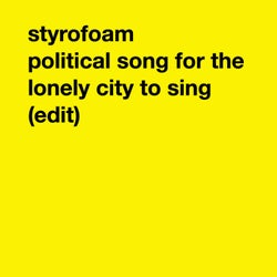 Political Song for the Lonely City to Sing (Edit)