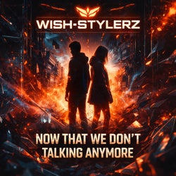 Now That We Don't Talking Anymore