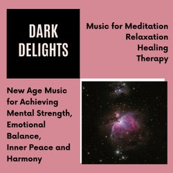 Dark Delights (Music For Meditation, Relaxation, Healing, Therapy) (New Age Music For Achieving Mental Strength, Emotional Balance, Inner Peace And Harmony)