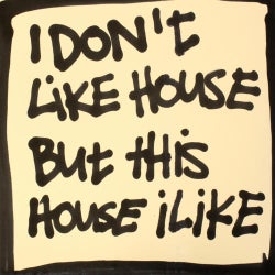 I Don't Like House But This House I Like 2
