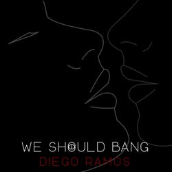 We Should Bang (Original Mix)