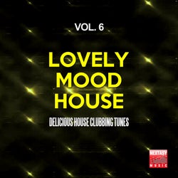 Lovely Mood House, Vol. 6 (Delicious House Clubbing Tunes)
