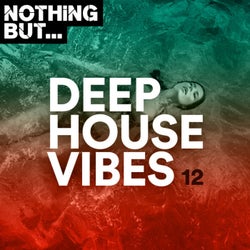 Nothing But... Deep House Vibes, Vol. 12