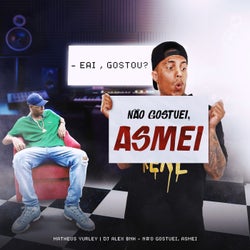 Não Gostuei, Asmei