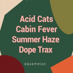 Cabin Fever , Summer Haze , Dope Trax