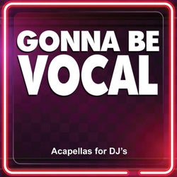 Gonna Be Vocal