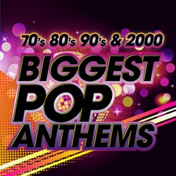 The Biggest Pop Anthems: 70s, 80s, 90s & 2000