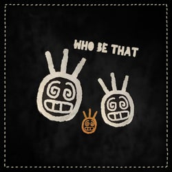 Who Be That