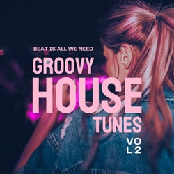 Beat Is All We Need (Groovy House Tunes), Vol. 2