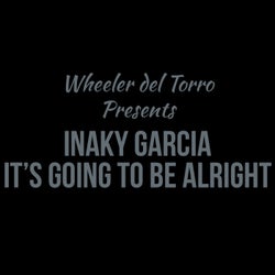 Wheeler Del Torro Presents It's Going To Be Alright