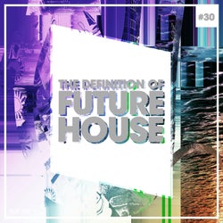 The Definition Of Future House Vol. 30