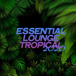 Essential Lounge Tropical 2020 (Electronic Lounge Music Tropical 2020)