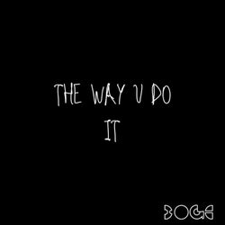 The Way U Do It