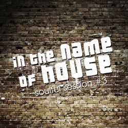 In The Name Of House - Soulful Session #3