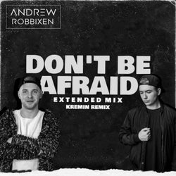 Don't Be Afraid (Kremin Extended Remix)