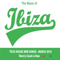THE MUSIC OF IBIZA - Tech House - March 2018