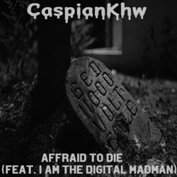 Afraid to Die (Feat. I Am The Digital Madman)