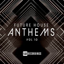 Future House Anthems, Vol. 10