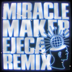 Miracle Maker (Ejeca Remix [Extended])