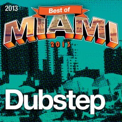 Best Of Miami 2013: Dubstep