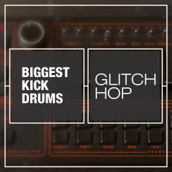 Biggest Kick Drums: Glitch Hop