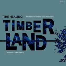 The Healing Timberland - Meditation Tracks For Deep Relaxation,Calmness & Inner Peace, Vol.1