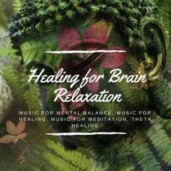 Healing For Brain Relaxation (Music For Mental Balance, Music For Healing, Music For Meditation, Theta Healing)