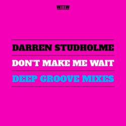 Don't Make Me Wait(Deep Groove Mixes)