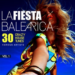 La Fiesta Balearica (30 Crazy House Tunes), Vol. 1