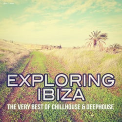 Exploring Ibiza - The Very Best of Chillhouse & Deephouse