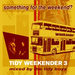 Tidy Weekender 3: Something For The Weekend?