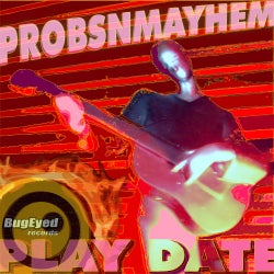 Probsnmayhem's Play Date