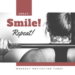Sweat! Smile! Repeat! Workout Motivation Tunes