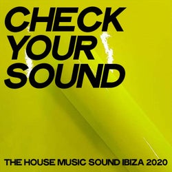 Check Your Sound (The House Music Sound Ibiza 2020)