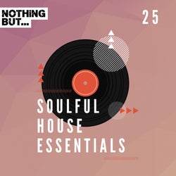 Nothing But... Soulful House Essentials, Vol. 25