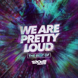 We Are Pretty Loud - The Best of 120dB Records (Vol.1 (2009-2016))