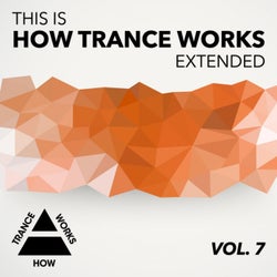 This Is How Trance Works Extended, Vol. 7