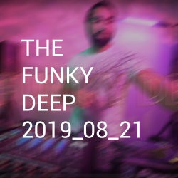 THE FUNKY DEEP RADIO SHOW 8-21-2019