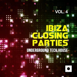Ibiza Closing Parties, Vol. 4 (Underground Tech House)