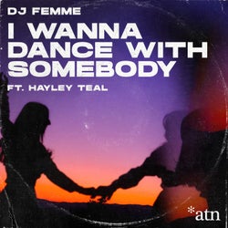 I Wanna Dance with Somebody (feat. Hayley Teal) [Club Mix]