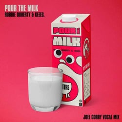 Pour the Milk (Joel Corry Vocal Mix) [Extended Mix]