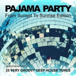 Pajama Party (From Sunset to Sunrise Edition) [25 Very Groovy Deep-House Tunes]