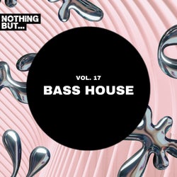 Nothing But... Bass House, Vol. 17