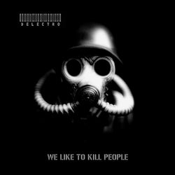We Like To Kill People