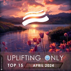 Uplifting Only Top 15: April 2024 (Extended Mixes)